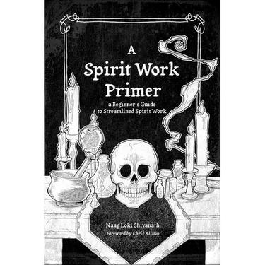 A Spirit Work Primer: A Beginner's Guide to Streamlined Spirt Work