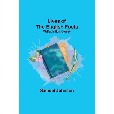 Lives of the English Poets: Waller, Milton, Cowley