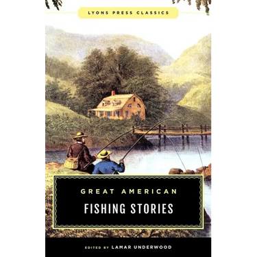 Great American Fishing Stories: Lyons Press Classics
