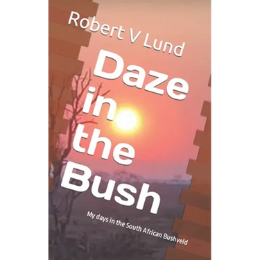 Daze in the Bush: My days in the South African Bushveld