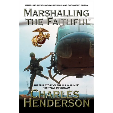 Marshalling the Faithful: The Marines' First Year In Vietnam