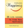 Pursuing the Happiness: 20 Life Lessons to Find The Real Happiness