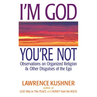 I'm God; You're Not: Observations on Organized Religion & Other Disguises of the Ego