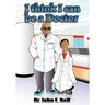 I Think I Can Be A Doctor