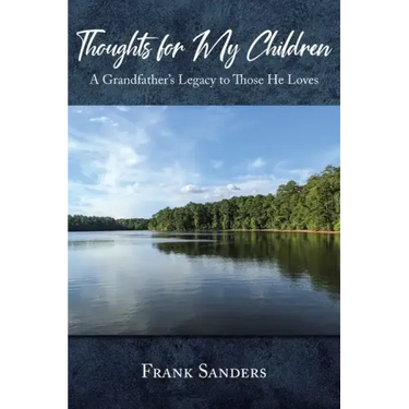 Thoughts for My Children: A Grandfather's Legacy to Those He Loves