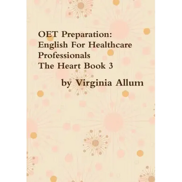OET Preparation: English For Healthcare Professionals The Heart Book 3