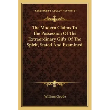The Modern Claims to the Possession of the Extraordinary Gifts of the Spirit, Stated and Examined