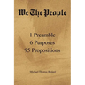 We the People: 1 Preamble 6 Purposes 95 Propositions