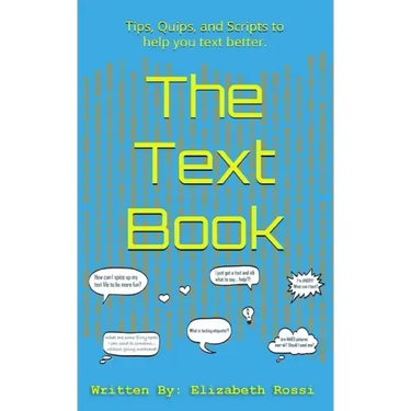The Text Book: Tips, Quips, and Scripts to help you text better!