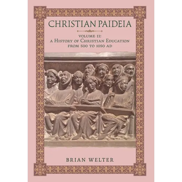 Christian Paideia (Vol. II): A History of Christian Education from 500 to 1050 AD