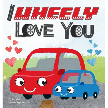 I Wheely Love You: A Vroom-tastic Rhyming Pun Book About Things That Go, Full of Love and Laughs for Babies and Toddlers