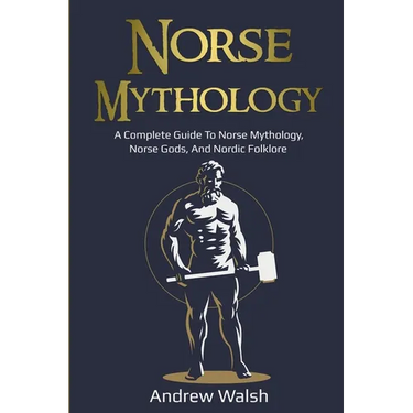 Norse Mythology: A Complete Guide to Norse Mythology, Norse Gods, and Nordic Folklore