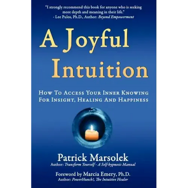 A Joyful Intuition - How to access your inner knowing for insight, healing and happiness