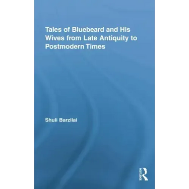 Tales of Bluebeard and His Wives from Late Antiquity to Postmodern Times