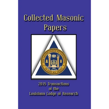 Collected Masonic Papers - 2020 Transactions of the Louisiana Lodge of Research