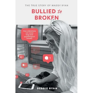 Bullied to Broken: The true story of Maddy Ryan