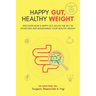 Happy Gut, Healthy Weight: Discover How a Happy Gut Holds the Key to Achieving and Maintaining Your Healthy Weight