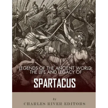 Legends of the Ancient World: The Life and Legacy of Spartacus