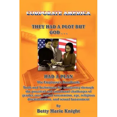 Corporate America: They Had A Plot But God Had A Plan: The Employee's Handbook: Tools and Techniques for navigating through the practical