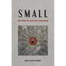 Small: The Little We Need for Happiness