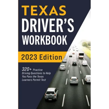 Texas Driver's Workbook: 320+ Practice Driving Questions to Help You Pass the Texas Learner's Permit Test