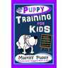 Puppy Training for Kids, Dog Care, Dog Behavior, Dog Grooming, Dog Ownership, Dog Hand Signals, Easy, Fun Training * Fast Results, Mastiff Puppy Train
