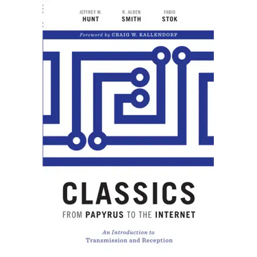 Classics from Papyrus to the Internet: An Introduction to Transmission and Reception