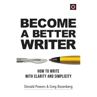 Become a Better Writer: How to Write with Clarity and Simplicity