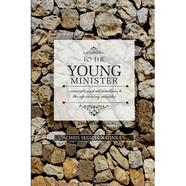 To the Young Minister: admonitions and counsels to the upcoming minister