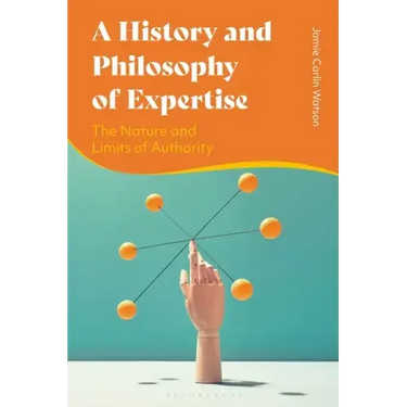 A History and Philosophy of Expertise: The Nature and Limits of Authority
