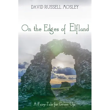 On the Edges of Elfland: A Fairy-Tale for Grown Ups