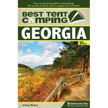 Best Tent Camping: Georgia: Your Car-Camping Guide to Scenic Beauty, the Sounds of Nature, and an Escape from Civilization