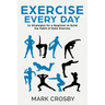 Exercise Every Day: 21 Strategies and Tactics for a Beginner to Build the Habit of Daily Exercise