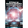 A Primer on Business Analytics: Perspectives from the Financial Services Industry