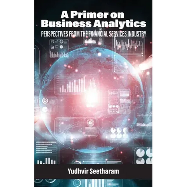 A Primer on Business Analytics: Perspectives from the Financial Services Industry