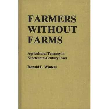 Farmers Without Farms: Agricultural Tenancy in Nineteenth-Century Iowa