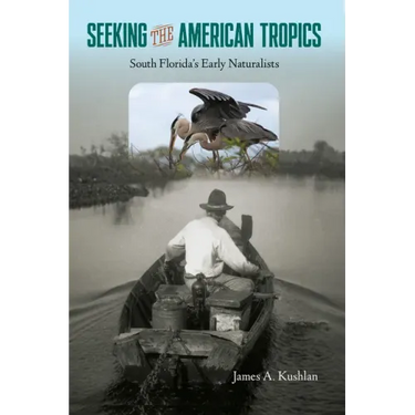 Seeking the American Tropics: South Florida's Early Naturalists