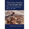 The Union Assaults at Vicksburg: Grant Attacks Pemberton, May 17-22, 1863
