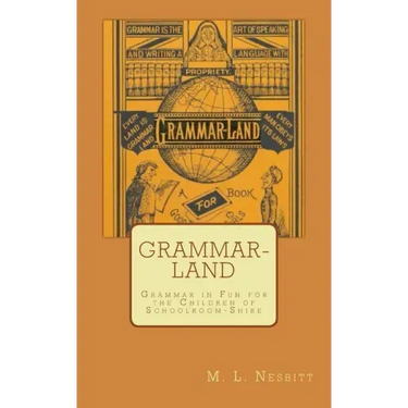 Grammar-Land: Grammar in Fun for the Children of Schoolroom-Shire