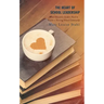 The Heart of School Leadership: What Education Leaders Need to Create a Thriving School Community