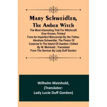 Mary Schweidler, the amber witch; The most interesting trial for witchcraft ever known, printed from an imperfect manuscript by her father, Abraham Sc