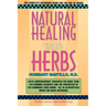 Natural Healing with Herbs: The Complete Reference Book for the Use of Herbs
