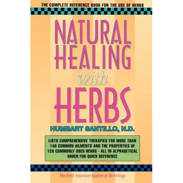 Natural Healing with Herbs: The Complete Reference Book for the Use of Herbs