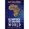 Glimpses of Another World: Anecdotes from a life in Africa: Anecdotes from a life in Africa