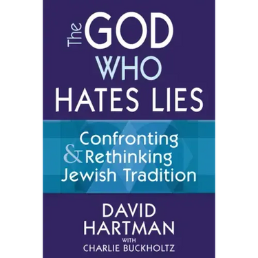 The God Who Hates Lies: Confronting & Rethinking Jewish Tradition
