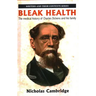 Bleak Health: The medical history of Charles Dickens and his family