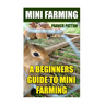 Mini Farming: A Beginners Guide To Mini Farming