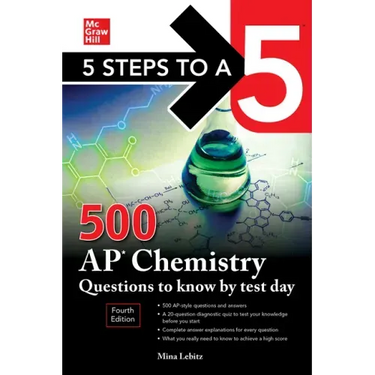 5 Steps to a 5: 500 AP Chemistry Questions to Know by Test Day, Fourth Edition