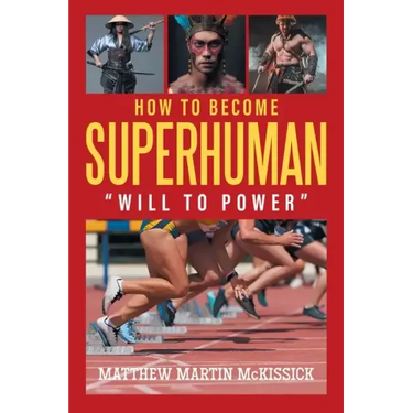 How to Become Superhuman: "will to power"