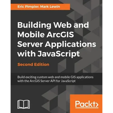Building Web and Mobile ArcGIS Server Applications with JavaScript - Second Edition